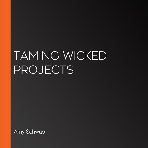 Taming Wicked Projects, Amy Schwab