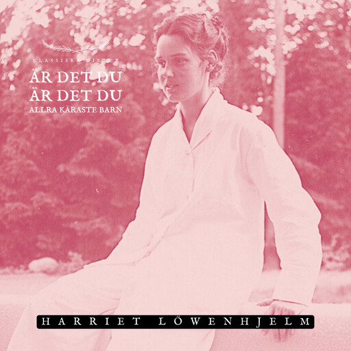 Är det du, är det du allra käraste barn, Harriet Löwenhjelm