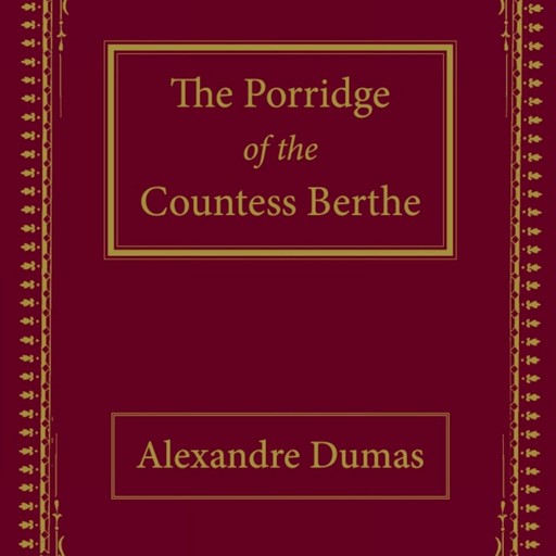 The Porridge of the Countess Berthe, Alexander Dumas
