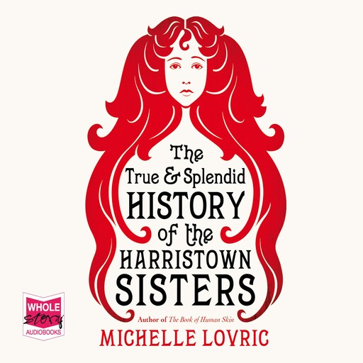 The True and Splendid History of the Harristown Sisters, Michelle Lovric