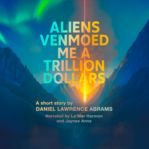 Aliens Venmoed Me a Trillion Dollars, Daniel Lawrence Abrams