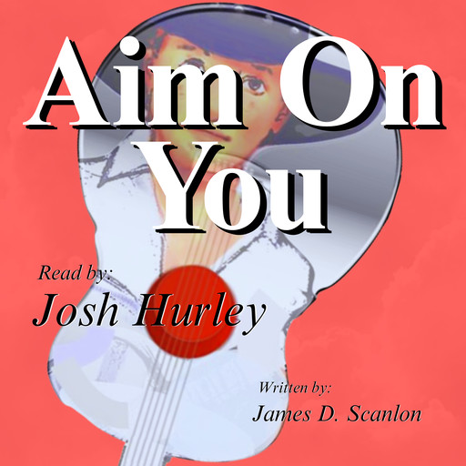 Aim On You, James D. Scanlon