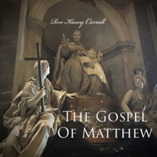 Gospel of Matthew, REV KASEY CARROLL