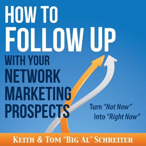 How to Follow Up With Your Network Marketing Prospects, Keith Schreiter, Tom "Big Al" Schreiter
