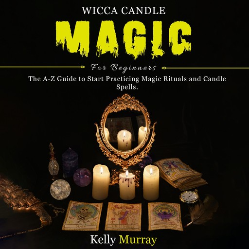 WICCA CANDLE MAGIC FOR BEGINNERS, Kelly Murray