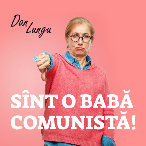 Sînt o babă comunistă!, Dan Lungu