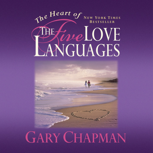The Heart of the Five Love Languages, Gary Chapman