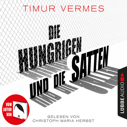 Die Hungrigen und die Satten (Gekürzt), Timur Vermes