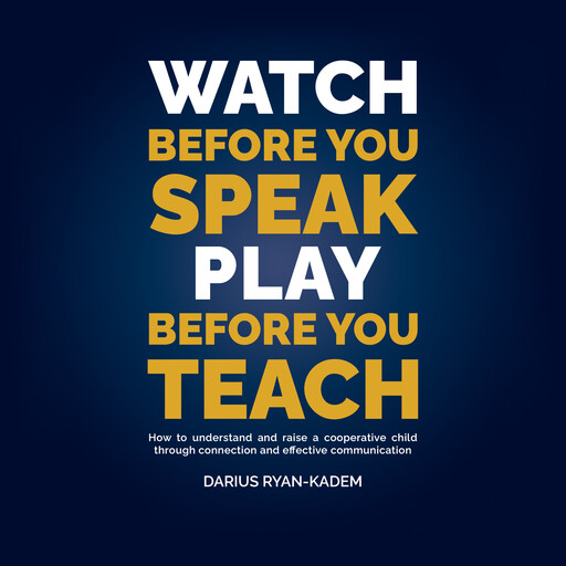 Watch before you Speak, Play before you Teach, Darius Ryan-Kadem