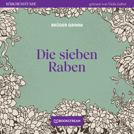 Die sieben Raben - Märchenstunde, Folge 145 (Ungekürzt), Gebrüder Grimm