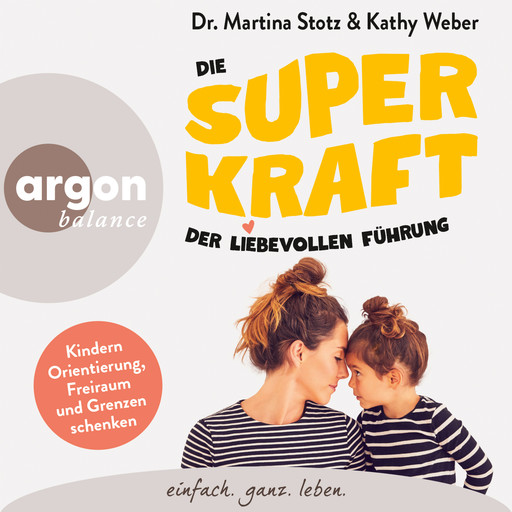 Die Superkraft der liebevollen Führung - Kindern Orientierung, Freiraum und Grenzen schenken (Ungekürzte Lesung), Martina Stotz, Kathy Weber