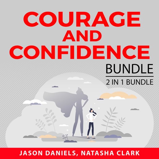 Courage and Confidence Bundle, 2 in 1 Bundle: Courage to Start and Get Over Yourself, Jason Daniels, and Natasha Clark