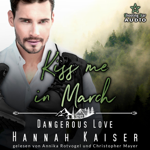 Kiss me in March: Dangerous Love - Kleinstadtliebe in Pinewood Bay, Band 3 (ungekürzt), Hannah Kaiser