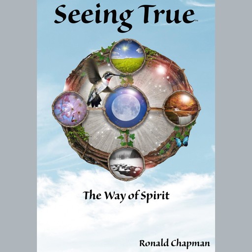 Seeing True: The Way of Spirit, Ronald Chapman