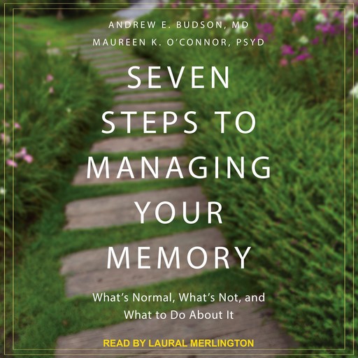 Seven Steps to Managing Your Memory, Andrew E. Budson, Maureen K. O'Connor PsyD