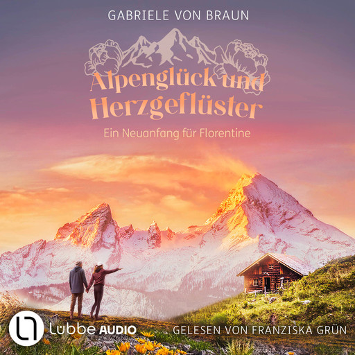 Alpenglück und Herzgeflüster - Ein Neuanfang für Florentine (Ungekürzt), Gabriele Braun