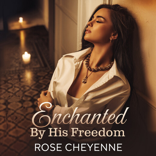Enchanted by His Freedom, Rose Cheyenne