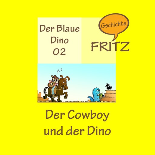 Der Cowboy und der Dino, Gschichtefritz