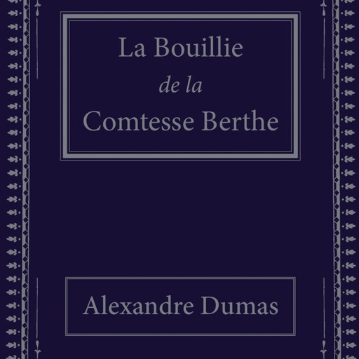 La Bouillie de la Comtesse Berthe, Alexandre Dumas