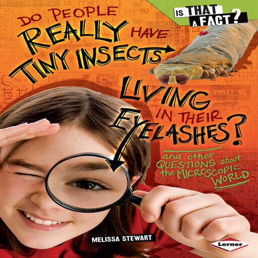 Do People Really Have Tiny Insects Living in Their Eyelashes?, Melissa Stewart