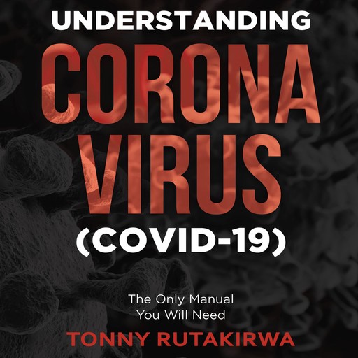 Understanding Corona Virus (COVID-19), Tonny Rutakirwa