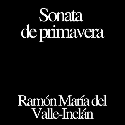 Sonata de primavera, Ramón María Del Valle-Inclán