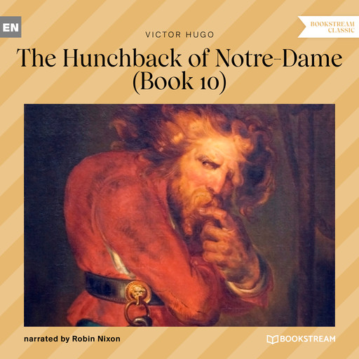 The Hunchback of Notre-Dame, Book 10 (Unabridged), Victor Hugo