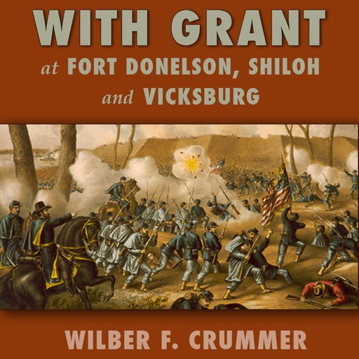 With Grant at Fort Donelson, Shiloh and Vicksburg, Wilber F. Crummer