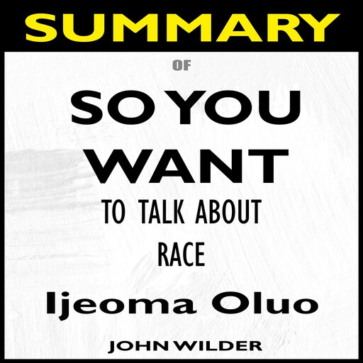 Summary Of So You Want to Talk About Race, John Wilder