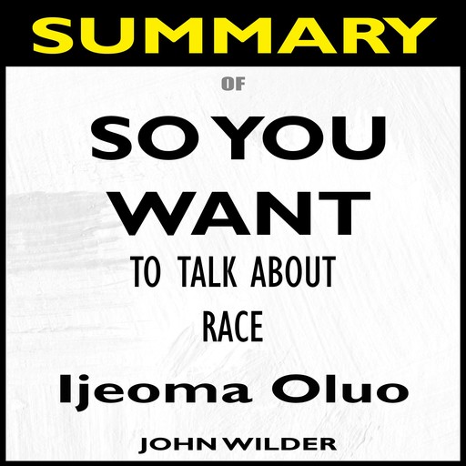 Summary Of So You Want to Talk About Race, John Wilder