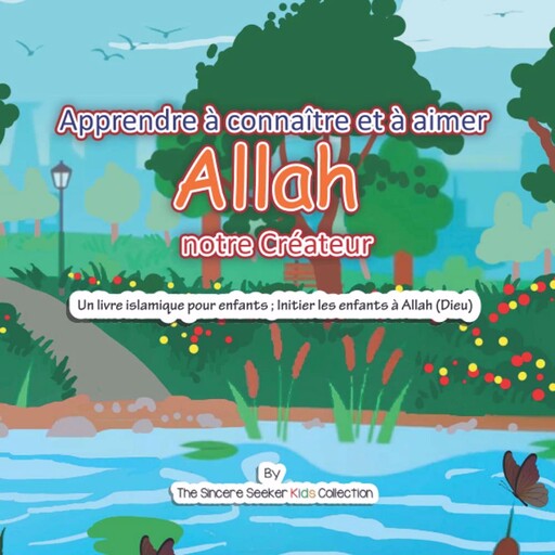 Apprendre à connaître et à aimer Allah notre Créateur, The Sincere Seeker Kids Collection
