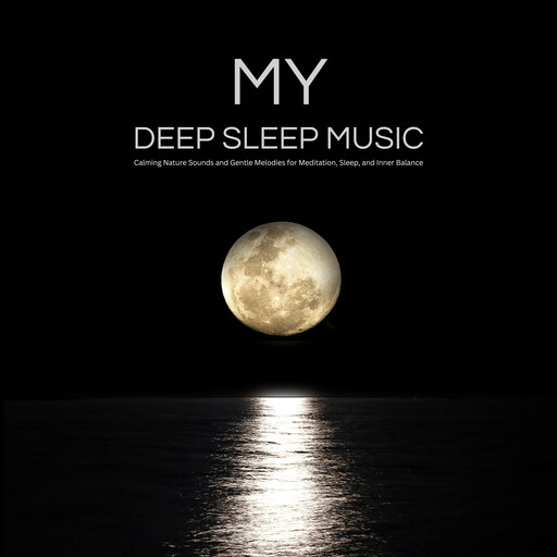 My DEEP SLEEP MUSIC, Deep Sleep Music