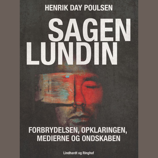 Sagen Lundin – forbrydelsen, opklaringen, medierne og ondskaben, Henrik Day Poulsen, Palle Bruus Jensen