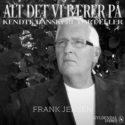 Alt det vi bærer på - Frank jensen, Gyldendal Stereo
