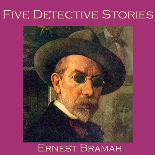 Five Detective Stories by Ernest Bramah, Ernest Bramah