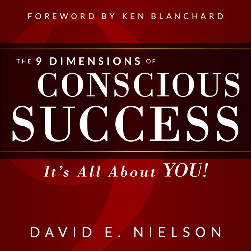 The 9 Dimensions of Conscious Success, David E Nielson