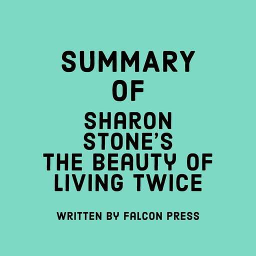 Summary of Sharon Stone’s The Beauty of Living Twice, Falcon Press