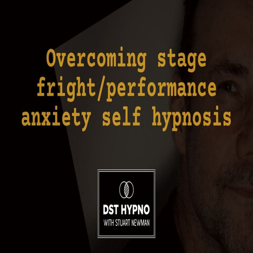 Overcoming stage fright/performance anxiety self hypnosis - A guided meditation - DST Hypno with Stu Newman, Stuart Newman