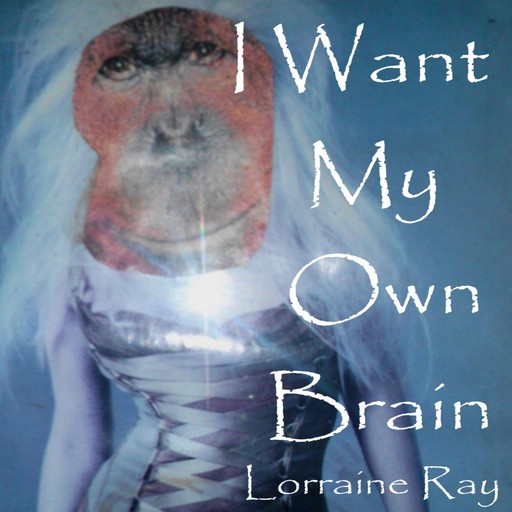 I Want My Own Brain, Lorraine Ray