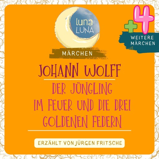 Johann Wolff: Der Jüngling im Feuer plus vier weitere Märchen, Luna Luna, Johann Wolff