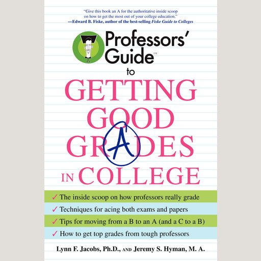 Professors' Guide (TM) to Getting Good Grades in College, Jeremy S.Hyman, Lynn F.Jacobs