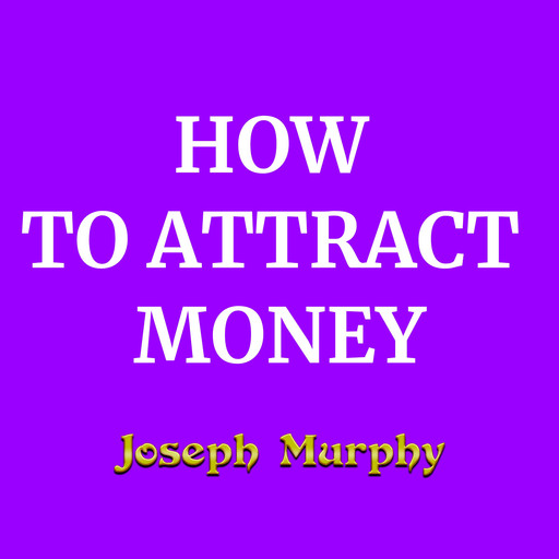 How To Attract Money, Joseph Murphy