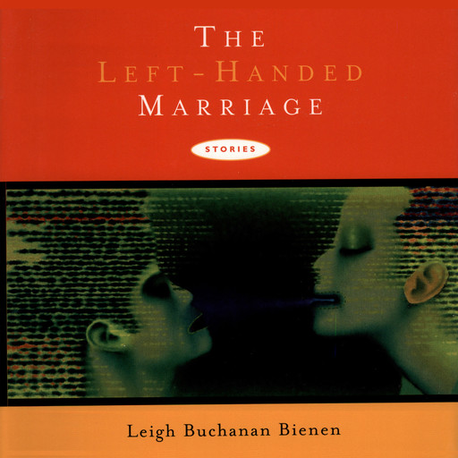 The Left-Handed Marriage: Stories, Leigh Buchanan Bienen
