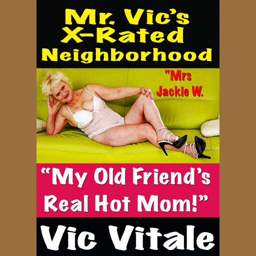 Mr. Vic’s X-Rated Neighborhood “My Old Friend’s Real Hot Mom!”, Vic Vitale