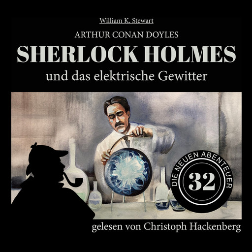 Sherlock Holmes und das elektrische Gewitter - Die neuen Abenteuer, Folge 32 (Ungekürzt), Arthur Conan Doyle, William K. Stewart