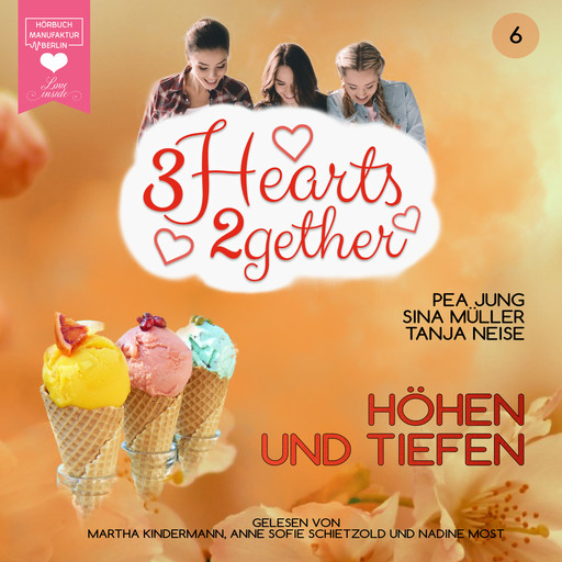 Höhen und Tiefen - 3hearts2gether, Band 6 (ungekürzt), Sina Müller, Tanja Neise, Pea Jung