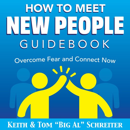 How To Meet New People Guidebook, Keith Schreiter, Tom "Big Al" Schreiter