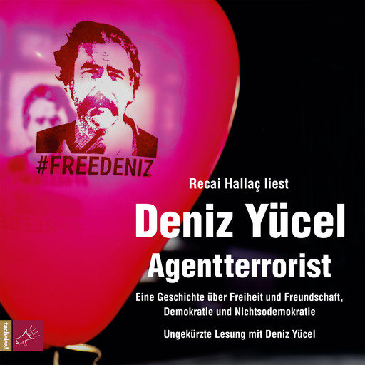 Agentterrorist - Eine Geschichte über Freiheit und Freundschaft, Demokratie und Nichtsodemokratie, Deniz Yücel