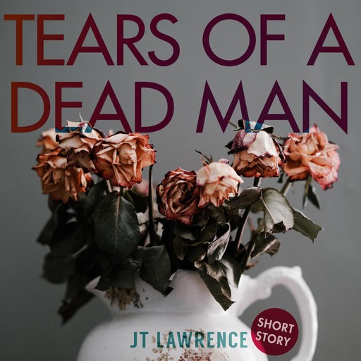 Tears of a Dead Man, JT Lawrence