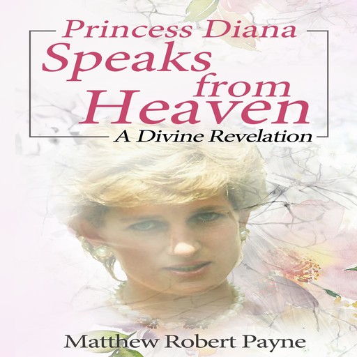 Princess Diana Speaks from Heaven, Matthew Robert Payne